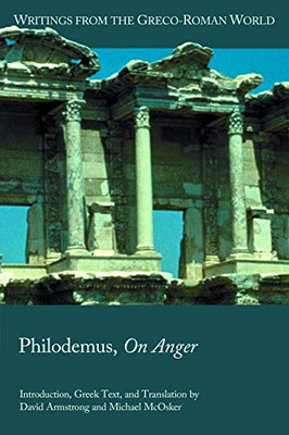 Philodemus, On Anger (Writings From The Greco-Roman World) (Writings From The Greco-Roman World, 45)