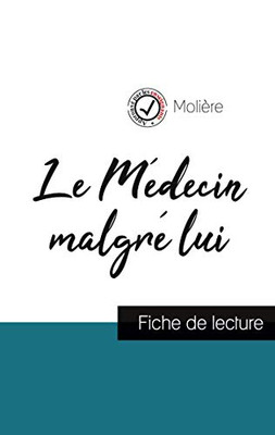 Le Médecin Malgré Lui De Molière (Fiche De Lecture Et Analyse Complète De L'Oeuvre) (French Edition)