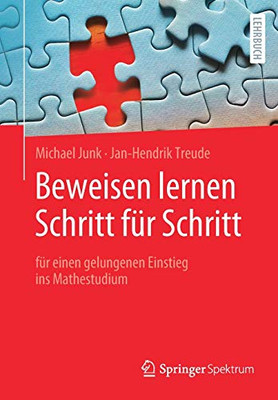 Beweisen Lernen Schritt Für Schritt: Für Einen Gelungenen Einstieg Ins Mathestudium (German Edition)
