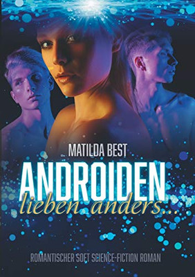 Androiden Lieben Anders...: Romantischer Soft Science-Fiction Roman (German Edition) - 9783347176331