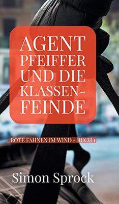 Agent Pfeiffer Und Die Klassenfeinde: Ein Spannender Polit-Thriller (German Edition) - 9783347013445