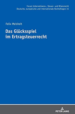 Das Glücksspiel Im Ertragsteuerrecht (Forum Unternehmens-, Steuer- Und Bilanzrecht) (German Edition)