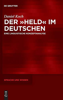 Der »Held« Im Deutschen: Eine Linguistische Konzeptanalyse (Sprache Und Wissen, 43) (German Edition)
