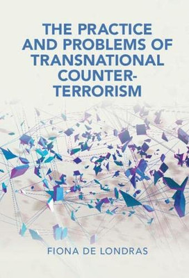 The Practice And Problems Of Transnational Counter-Terrorism (Cambridge Studies In Law And Society)