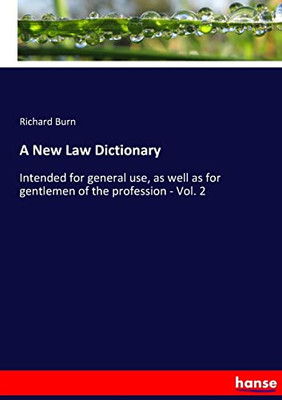 A New Law Dictionary: Intended For General Use, As Well As For Gentlemen Of The Profession - Vol. 2