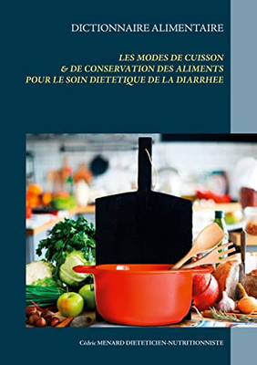 Dictionnaire Des Modes De Cuisson Et De Conservation Des Aliments Pour La Diarrhée (French Edition)