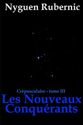 Les Nouveaux Conquérants: Crépusculaire - Tome 3 (Crépusculaire (Nyguen Rubernic)) (French Edition)