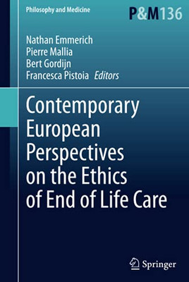 Contemporary European Perspectives On The Ethics Of End Of Life Care (Philosophy And Medicine, 136)