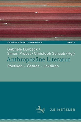 Anthropozäne Literatur: Poetiken  Themen  Lektüren (Environmental Humanities, 1) (German Edition)