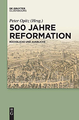 500 Jahre Reformation: Rückblicke Und Ausblicke Aus Interdisziplinärer Perspektive (German Edition)
