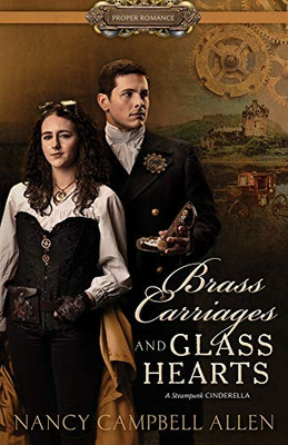 Brass Carriages and Glass Hearts (Proper Romance Steampunk)