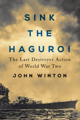 Sink The Haguro!: Last Destroyer Action Of The Second World War (Warship Battles Of World War Two)