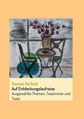 Auf Entdeckungslaufreise: Ausgewählte Themen, Teezimmer Und Texte (German Edition) - 9783347085466