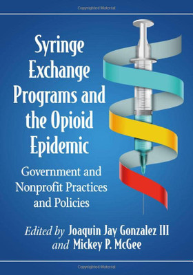 Syringe Exchange Programs And The Opioid Epidemic: Government And Nonprofit Practices And Policies