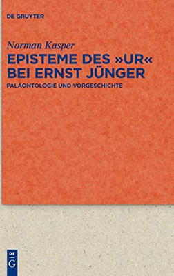 Episteme Des ""Ur"" Bei Ernst Jünger: Paläontologie Und Vorgeschichte (Issn, 100) (German Edition)