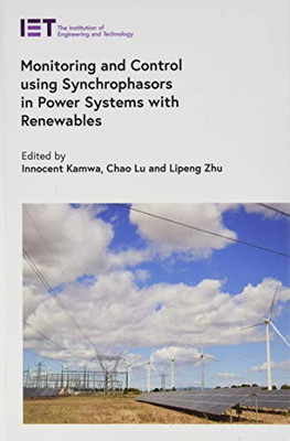 Monitoring And Control Using Synchrophasors In Power Systems With Renewables (Energy Engineering)