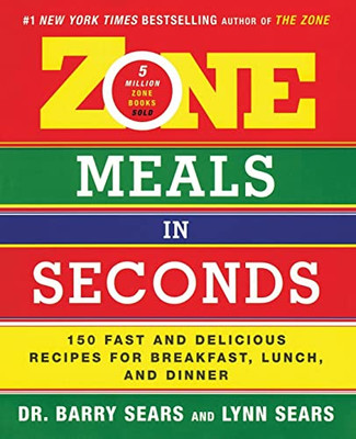 Zone Meals In Seconds: 150 Fast And Delicious Recipes For Breakfast, Lunch, And Dinner (The Zone)
