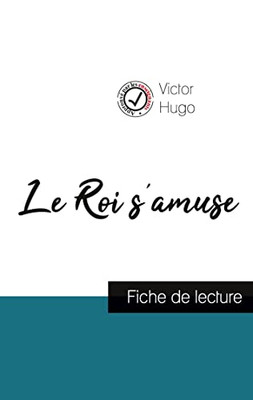 Le Roi S'Amuse De Victor Hugo (Fiche De Lecture Et Analyse Complète De L'Oeuvre) (French Edition)
