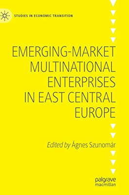 Emerging-Market Multinational Enterprises In East Central Europe (Studies In Economic Transition)