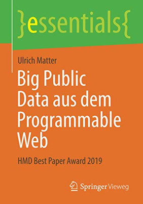 Big Public Data Aus Dem Programmable Web: Hmd Best Paper Award 2019 (Essentials) (German Edition)