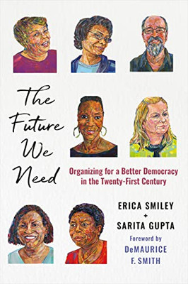The Future We Need: Organizing For A Better Democracy In The Twenty-First Century - 9781501764820