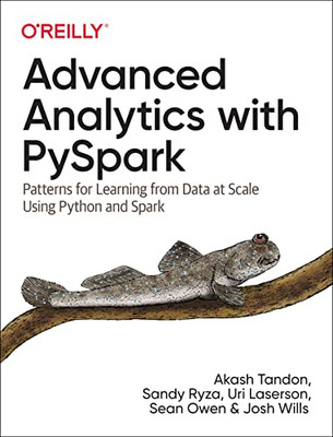 Advanced Analytics With Pyspark: Patterns For Learning From Data At Scale Using Python And Spark