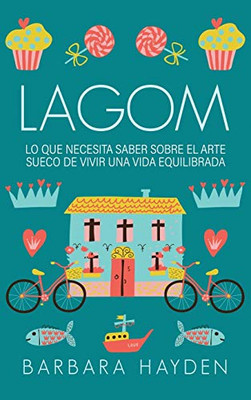 Lagom: Lo Que Necesita Saber Sobre El Arte Sueco De Vivir Una Vida Equilibrada (Spanish Edition)