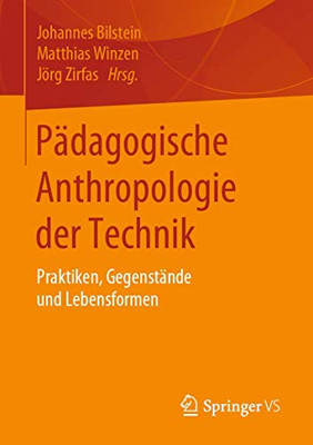 Pädagogische Anthropologie Der Technik: Praktiken, Gegenstände Und Lebensformen (German Edition)