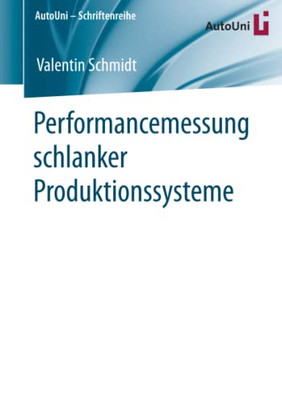 Performancemessung Schlanker Produktionssysteme (Autouni  Schriftenreihe, 148) (German Edition)