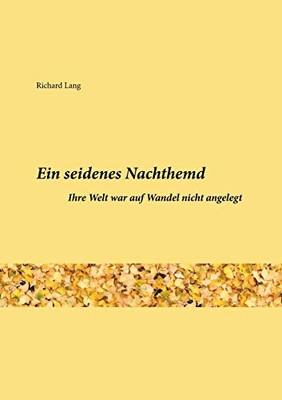 Ein Seidenes Nachthemd: Ihre Welt War Auf Wandel Nicht Angelegt (German Edition) - 9783749783632