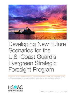 Developing New Future Scenarios For The U.S. Coast GuardS Evergreen Strategic Foresight Program