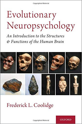 Evolutionary Neuropsychology: An Introduction To The Structures And Functions Of The Human Brain