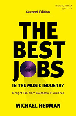 The Best Jobs In The Music Industry: Straight Talk From Successful Music Pros (Music Pro Guides)