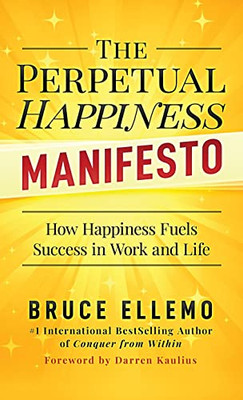 The Perpetual Happiness Manifesto: How Happiness Fuels Success In Work And Life - 9780995877597