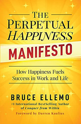 The Perpetual Happiness Manifesto: How Happiness Fuels Success In Work And Life - 9780995877580