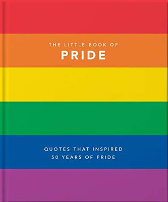 Little Book Of Pride: Quotes That Inspired 50 Years Of Pride (The Little Books Of Lifestyle, 1)