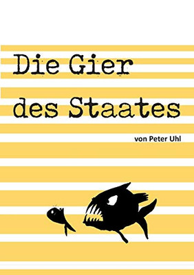 Die Gier Des Staates: Eine Abrechnung Mit Der Finanzverwaltung (German Edition) - 9783347061606