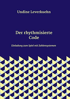 Der Rhythmisierte Code: Einladung Zum Spiel Mit Zahlensystemen (German Edition) - 9783347069152
