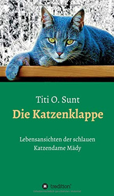 Die Katzenklappe: Lebensansichten Der Schlauen Katzendame Mädy (German Edition) - 9783347105447