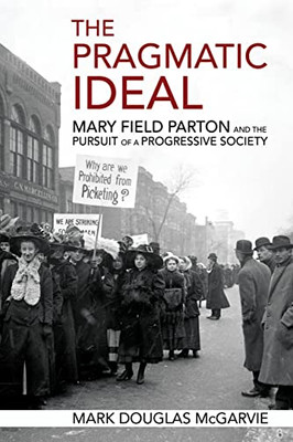 The Pragmatic Ideal: Mary Field Parton And The Pursuit Of A Progressive Society - 9781501762666