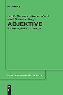 Adjektive: Grammatik, Pragmatik, Erwerb (Reihe Germanistische Linguistik, 313) (German Edition)