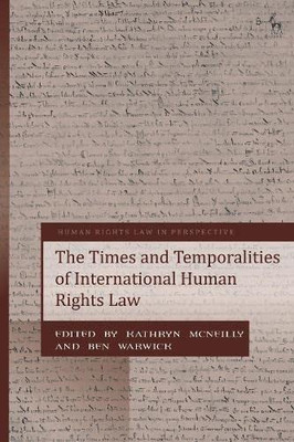 The Times And Temporalities Of International Human Rights Law (Human Rights Law In Perspective)