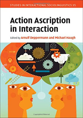 Action Ascription In Interaction (Studies In Interactional Sociolinguistics, Series Number 35)