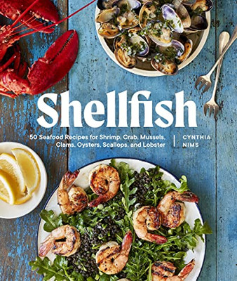 Shellfish: 50 Seafood Recipes For Shrimp, Crab, Mussels, Clams, Oysters, Scallops, And Lobster