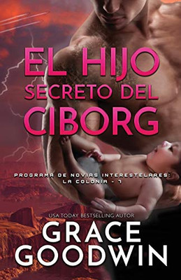 El Hijo Secreto Del Ciborg: Letra Grande (Programa De Novias Interestelares) (Spanish Edition)