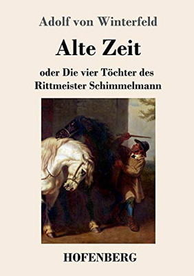 Alte Zeit: Oder Die Vier Töchter Des Rittmeister Schimmelmann (German Edition) - 9783743734272