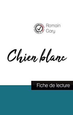 Chien Blanc De Romain Gary (Fiche De Lecture Et Analyse Complète De L'Oeuvre) (French Edition)