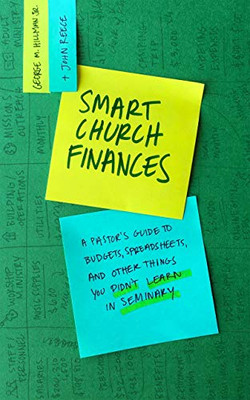 Smart Church Finances: A Pastor�s Guide to Budgets, Spreadsheets, and Other Things You Didn�t Learn in Seminary
