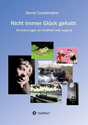 Nicht Immer Glück Gehabt: Erinnerungen An Kindheit Und Jugend (German Edition) - 9783749785995