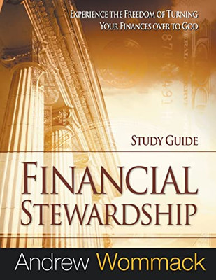 Financial Stewardship Study Guide: Experience The Freedom Of Turning Your Finances Over To God